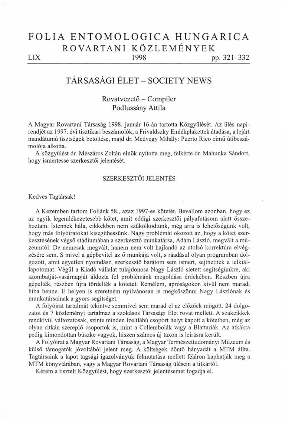 ROVARTANI KÖZLEMÉNYEK LIX 1998 pp. 321-332 TÁRSASÁGI ÉLET - SOCIETY NEWS Rovatvezető - Compiler Podlussány Attila A Magyar Rovartani Társaság 1998. január 16-án tartotta Közgyűlését.