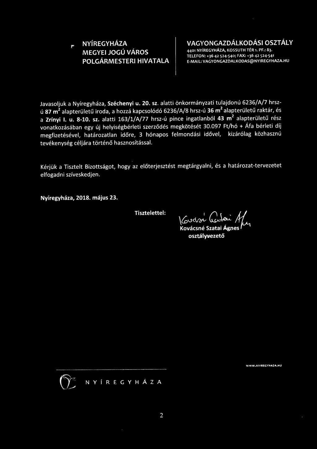 alatti önkormányzati tulajdonú 6236/A/7 hrszú 87 m 2 alapterületű iroda, a hozzá kapcsolódó 6236/A/8 hrsz-ú 36 m 2 alapterületű raktár, és a Zrínyi 1. u. 8-10. sz.