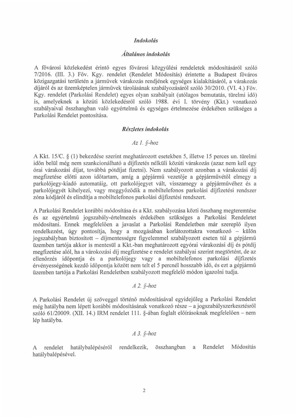 Indokolás Általános indokolás A fővárosi közlekedést érintő egyes fővárosi közgyűlési rendeletek módosításáról szóló 7/2016. (III. 3.) Főv. Kgy.