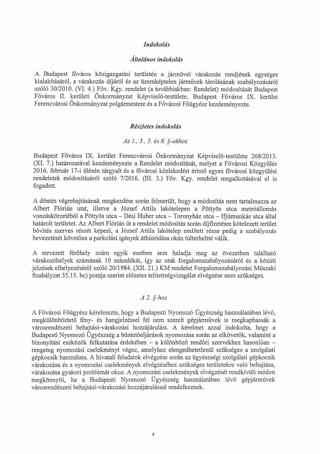 Indokolás Általános indokolás A Budapest főváros közigazgatási területén a járművel várakozás rendjének egységes kialakításáról, a várakozás díjáról és az üzemképtelen járművek tárolásának