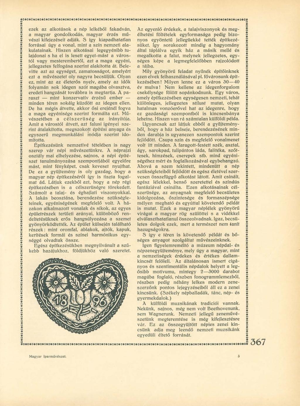 II II II II ezek az alkotások a nép lelkéből fakadván, a magyar gondolkodás, magyar érzés művészi kifejezéseit adják. S így kiapadhatatlan forrásai úgy a vonal, mint a szín nemzeti alakulatainak.