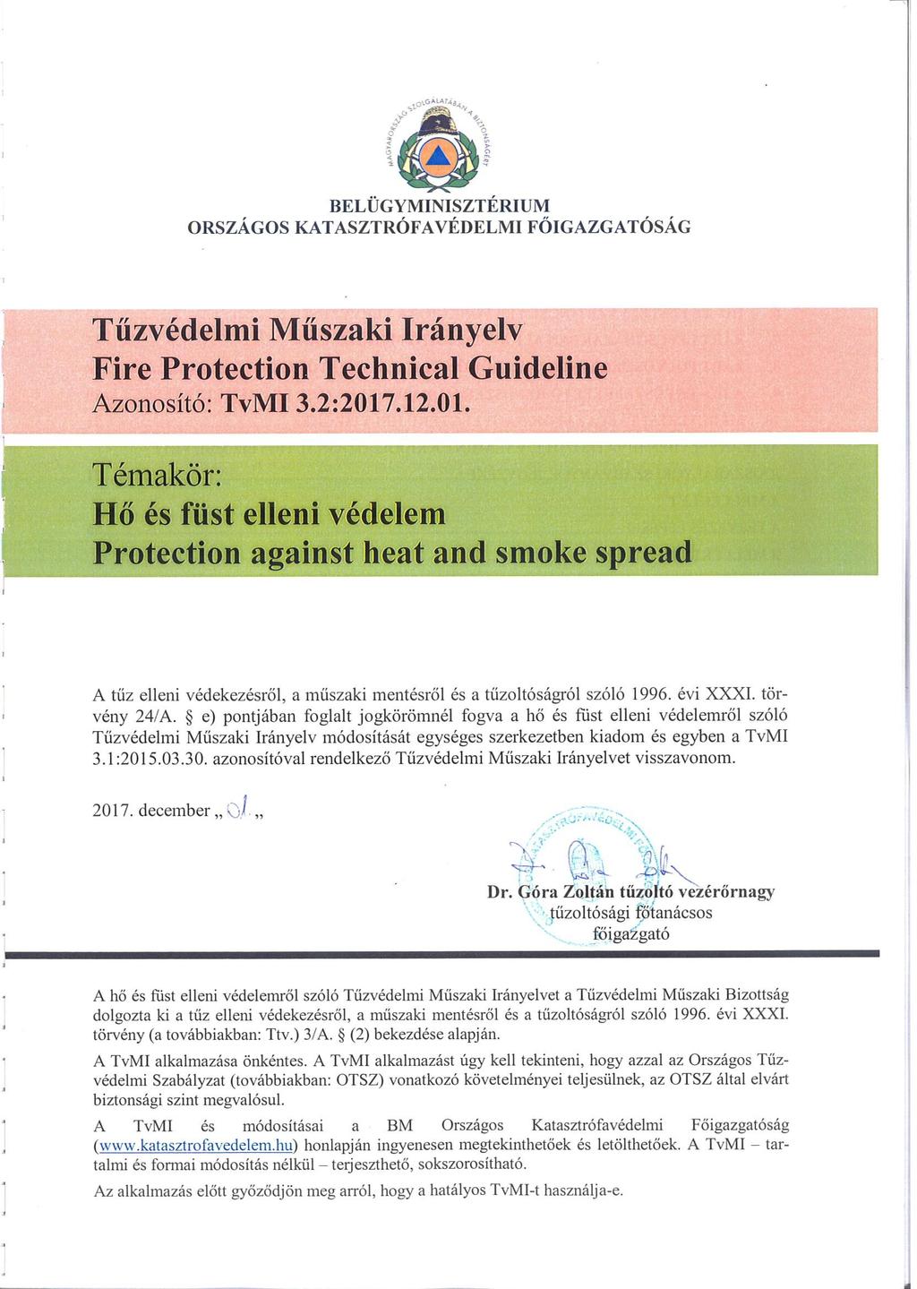 e) pontjában foglalt jogkörömnél fogva a hő és füst elleni védelemről szóló Tűzvédelmi Műszaki Irányelv módosítását egységes szerkezetben kiadom és egyben a TvMI 3.1:2015.03.30.