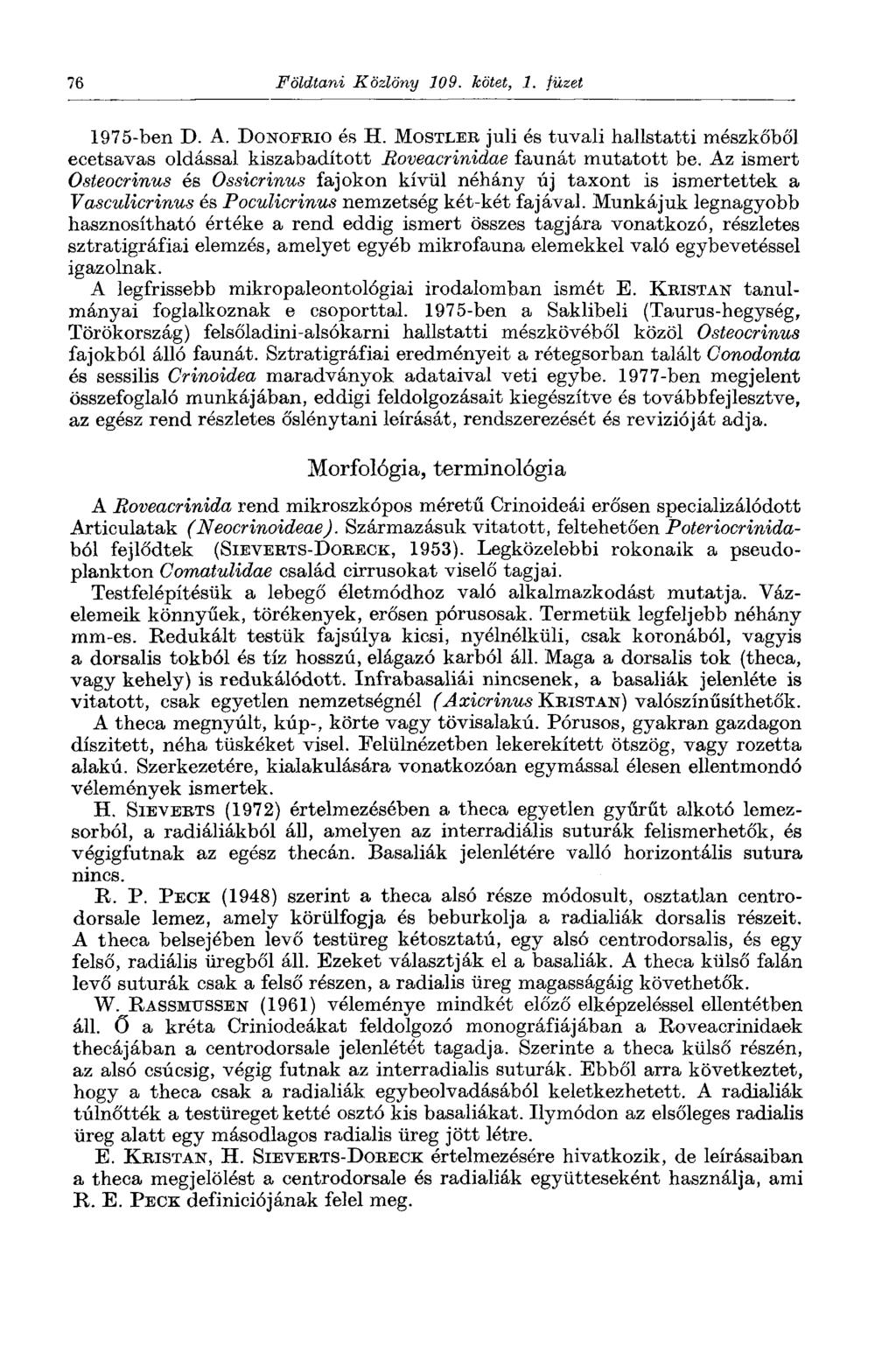 76 Földtani Közlöny 109. kötet, 1. füzet 1975-ben D. A. DONOFRIO és H. MOSTLER juli és tuvali hallstatti mészkőből ecetsavas oldással kiszabadított Boveacrinidae faunát mutatott be.