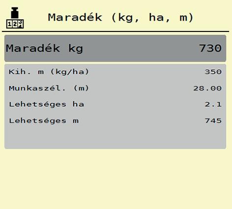 4 A AXIS-H ISOBUS kezelése 4.9.2 Maradék (kg, ha, m) A Maradék kg menüpontban a tartályban található maradék mennyiség kérdezhető le.