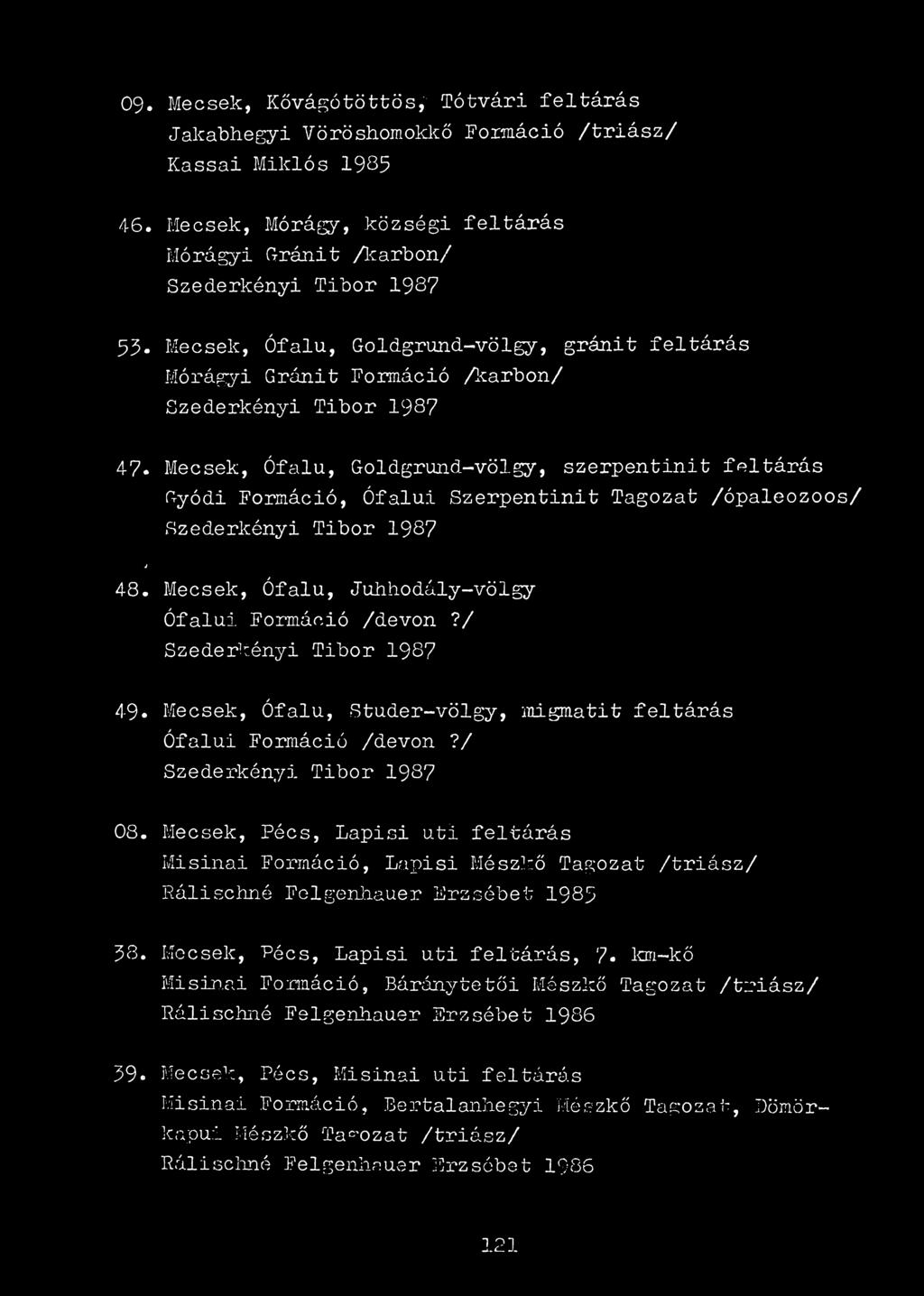 Mecsek, Ófalu, Goldgrund-völgy, szerpentinit feltárás Gyódi Formáció, Ófalui Szerpentinit Tagozat /ópaleozoos/ Szederkényi Tibor 1987 j 48. Mecsek, Ófalu, Juhhodály-völgy Ófalui Formáció /devon?