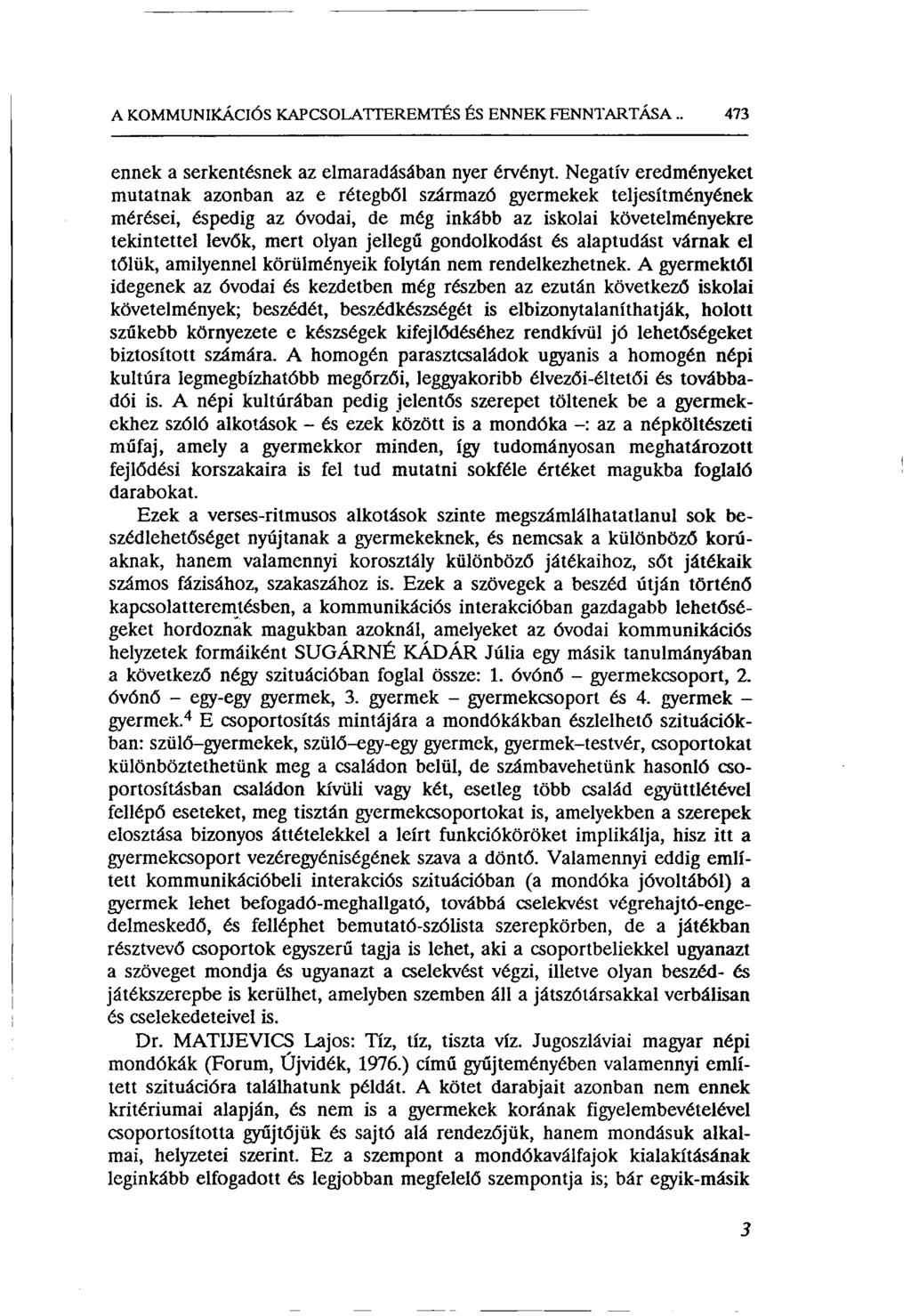 A KOMMUNIKÁCIÓS KAPCSOLATTEREMTÉS ÉS ENNEK FENNTARTÁSA.. 473 ennek a serkentésnek az elmaradásában nyer érvényt.