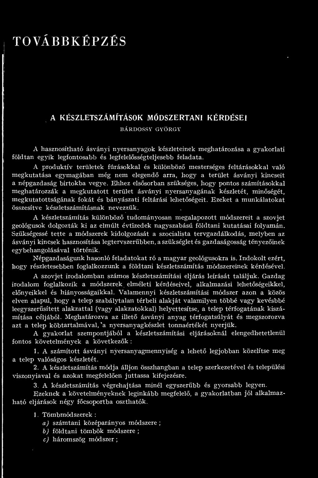 A produktív területek fúrásokkal és különböz mesterséges feltárásokkal való megkutatása egymagában még nem elegend arra, hogy a terület ásványi kincseit a népgazdaság birtokba vegye.