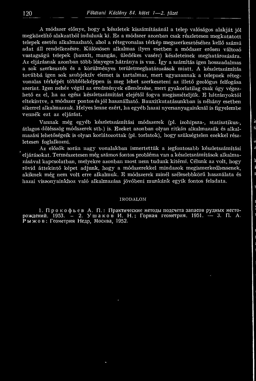 A készletszámítás továbbá igen sok szubjektív elemet is tartahnaz, mert ugyanannak a telepnek rétegvonalas térképét többféleképpen is meg lehet szerkeszteni az illet geológus felfogása szerint.
