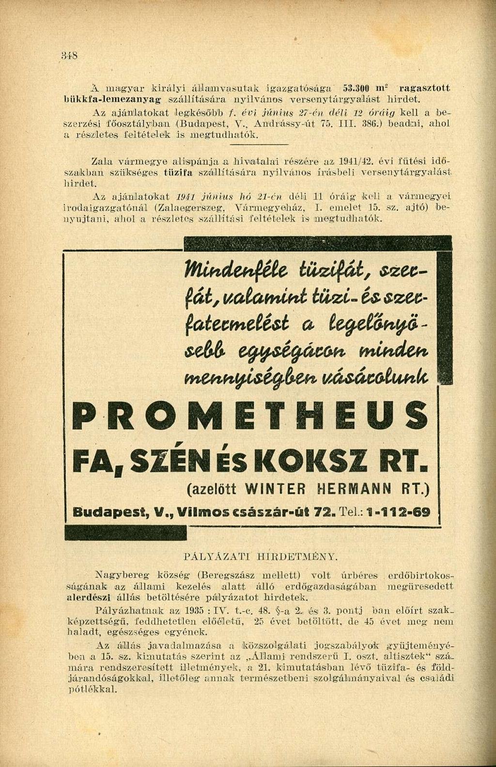 A magyar királyi államvasutak igazgatósága 53.300 m 2 ragasztott bükkfa-lemezanyag szállítására nyilvános versenytárgyalást hirdet. Az ajánlatokat legkésőbb f.