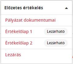 10.2 Az előzetes értékelés lezárása A pályázat előzetes értékelését a bizottság tagjainak a minősítés időpontját megelőző 15. napig kell véglegesíteniük és lezárniuk.