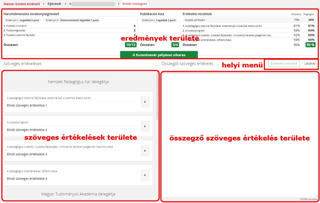 15 Elnöki összegzés Amennyiben mindegyik bizottsági tag lezárja a pályázat végleges értékelését, vagy a Mesterpedagógus, Kutatótanár minősítés esetén a pedagógus az előzetes értékelés során nem érte