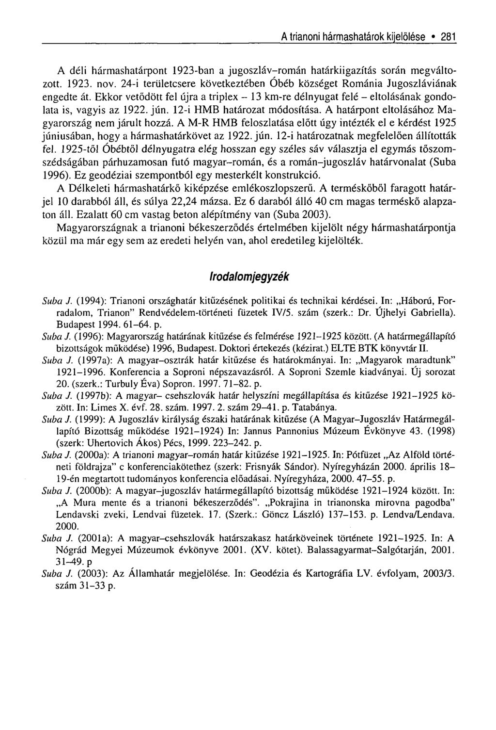 A trianoni hármashatárok kijelölése * 281 A déli hármashatárpont 1923-ban a jugoszláv-román határkiigazítás során megváltozott. 1923. nov.