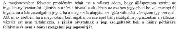 Jelenlegi helyzet Részlet az FM tájékoztatásából: Ennek tükrében a jelenlegi gyakorlatunk: Amennyiben nem megfelelően vezették tovább a szolgalmi jogunkat, akkor észrevételt teszünk.