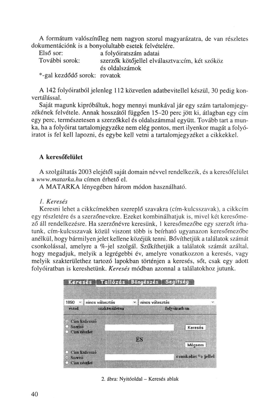 A formátum valószínűleg nem nagyon szorul magyarázatra, de van részletes dokumentációnk is a bonyolultabb esetek felvételére.