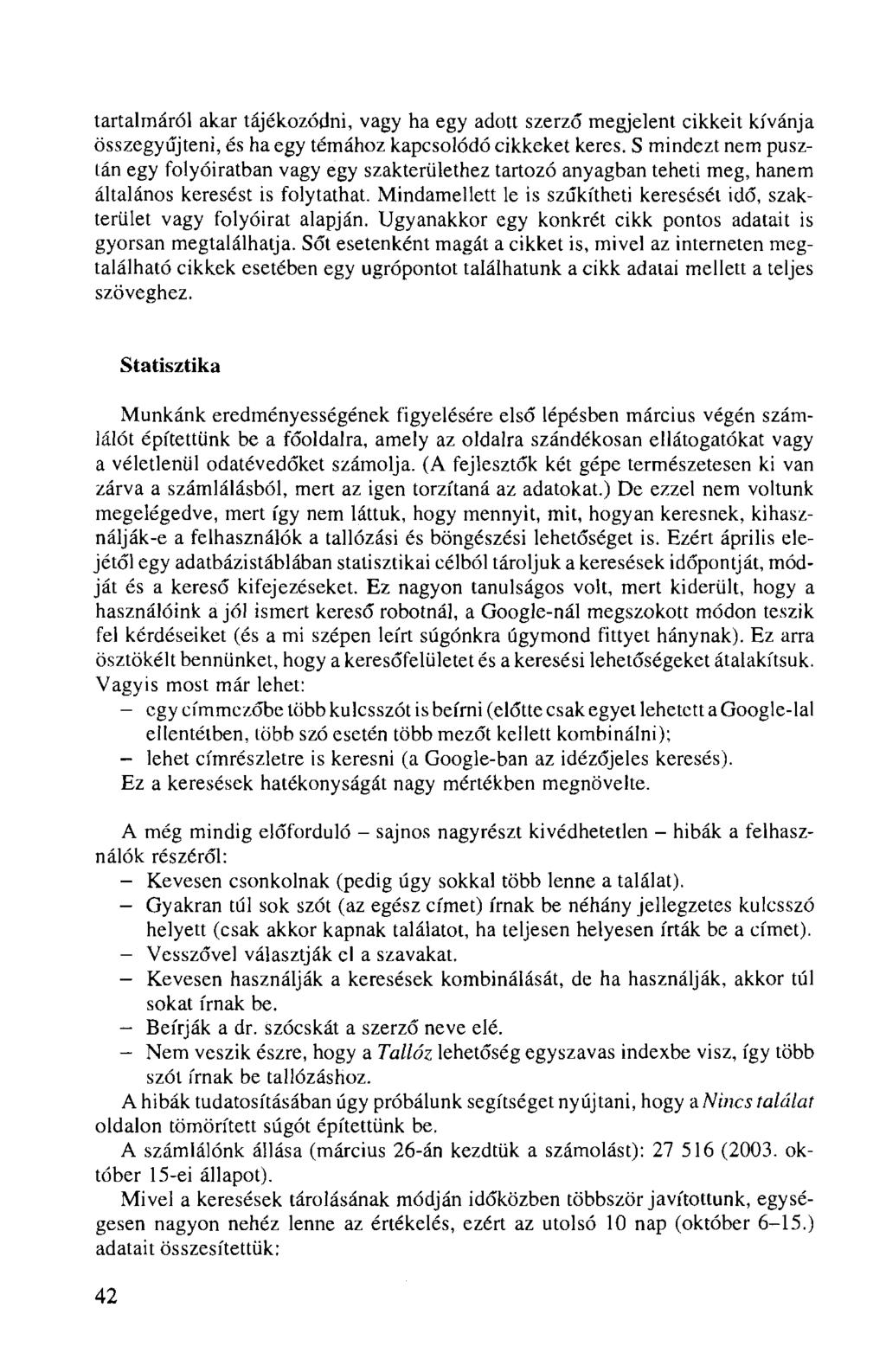 tartalmáról akar tájékozódni, vagy ha egy adott szerző megjelent cikkeit kívánja összegyűjteni, és ha egy témához kapcsolódó cikkeket keres.