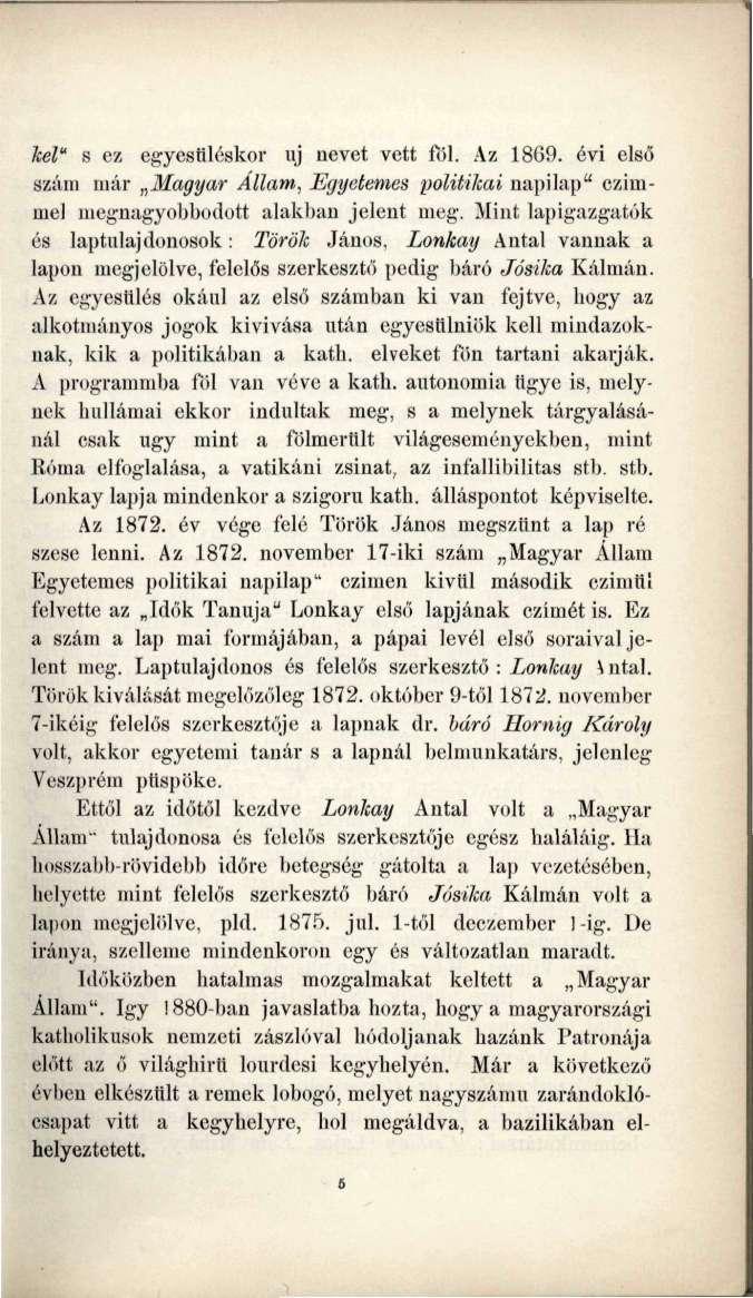kel" s ez egyesüléskor uj nevet vett föl. Az 1869. évi első szám már Magyar Állam, Egyetemes politikai napilap" czimniel megnagyobbodott alakban jelent meg.