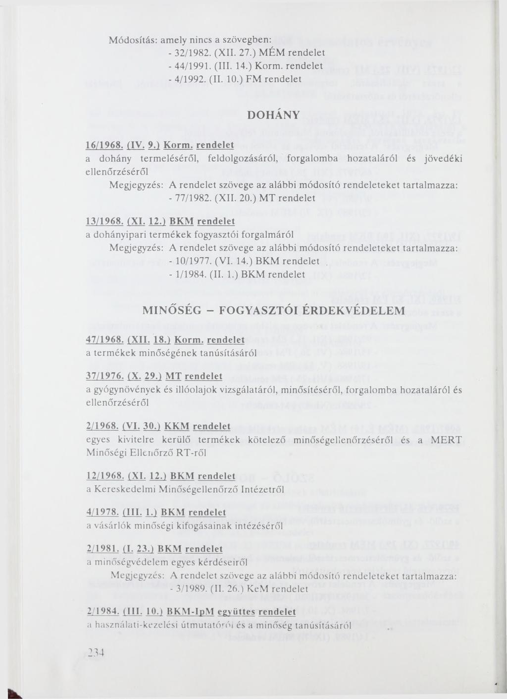 Módosítás: amely nincs a szövegben: - 32/1982. (XII. 27.) MÉM rendelet - 44/1991. (III. 14.) Korm.