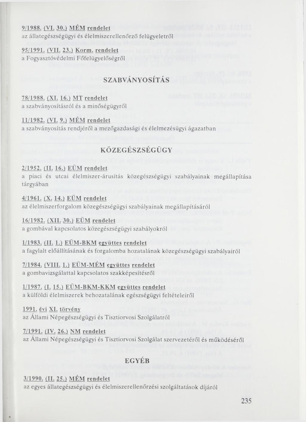 9/1988. (VI. 30.) M É M rendelet az állategészségügyi és élelmiszerellenőrző felügyeletről 95/1991. (VII. 23.) Korm. rendelet a Fogyasztóvédelmi Főfelügyelőségről SZABVÁNYOSÍTÁS 78/1988. (XI. 16.