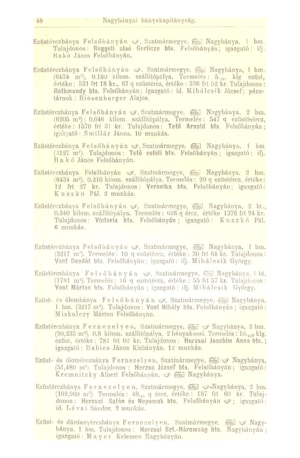 48 ' Nagybányai bányakapitányság. Ezüstérczbánya Felsőbányán KP, Szatmármegye, fe] Nagybánya. 1 bm. Tulajdonos: Reggeli alsó Gerlicze bts. Felsőbányán; igazgató: ifj. Bakó János Felsőbányán.