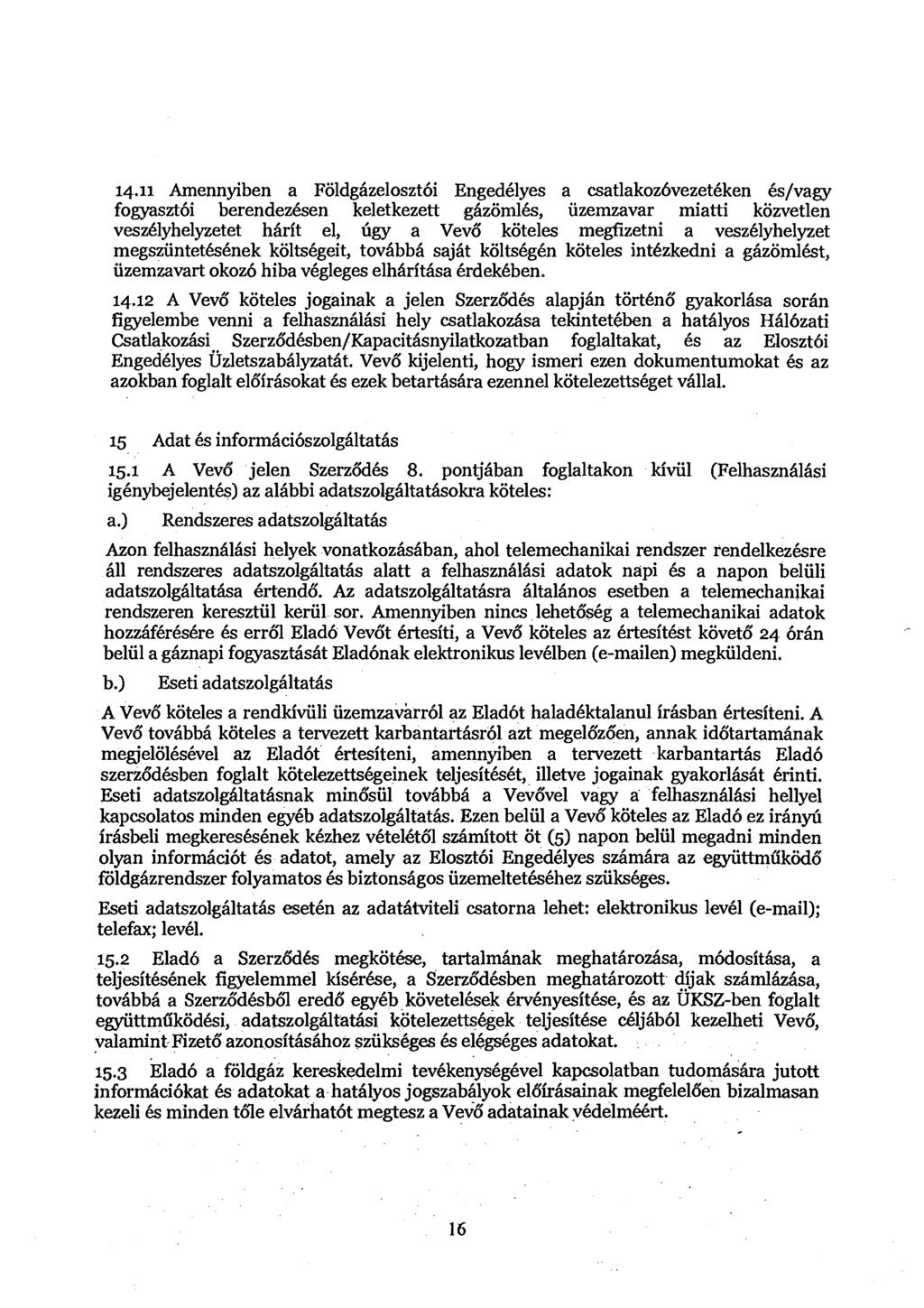 14.11 Amennyiben a Foldg6zeloszt6i Engedblyes a csatlakoz6vezet6ken 6s/vagy fogyasd6i berendezksen keletkezett g6zoml6s, iizernzavar miatti kozvetlen veszblyhelyzetet h6rit el, dgy a Vevo" koteles