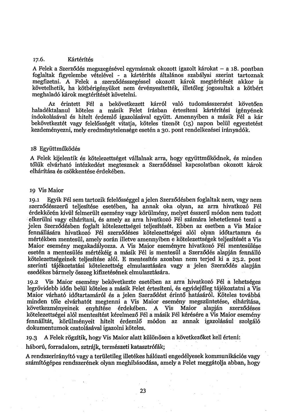 A Felek a Szerzlidh megszeg6s6vel egyrnhsnak okozott igazolt kiirokat - a 18. pontban foglaltak figyelembe v6tel6vel - a kiirt6rith hltalhnos szabhlyai szerint tartoznak megfizetni.