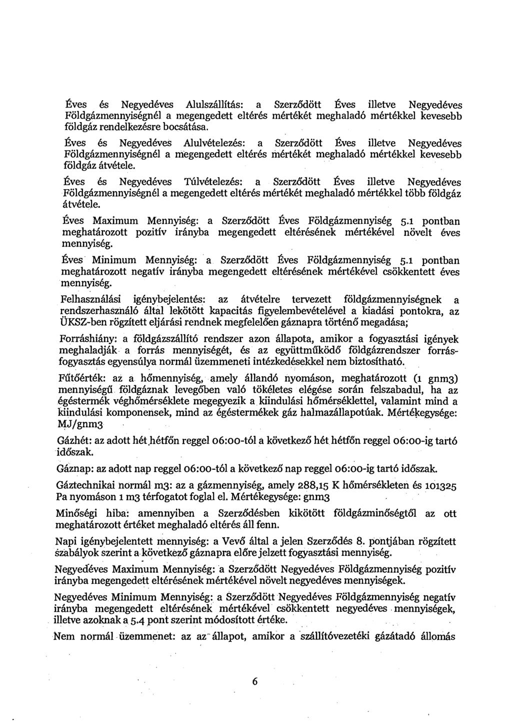 fives 6s Negyed6ves AlulszhllitAs: a Szerzddott fives illetve Negyedbves Foldghzmennyis6gn61 a megengedett elt6r6s m6rt6k6t meghalad6 m6rt6kkel kevesebb foldghz rendelkezhre bocshthsa.