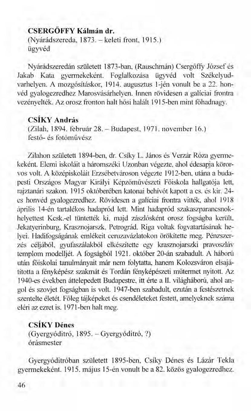 CSERGŐFFY Kálmán dr. (Nyárádszereda, 1873. - keleti front, 1915.) ügyvéd Nyárádszeredán született 1873-ban, (Rauschmán) Csergőffy József és Jakab Kata gyermekeként.