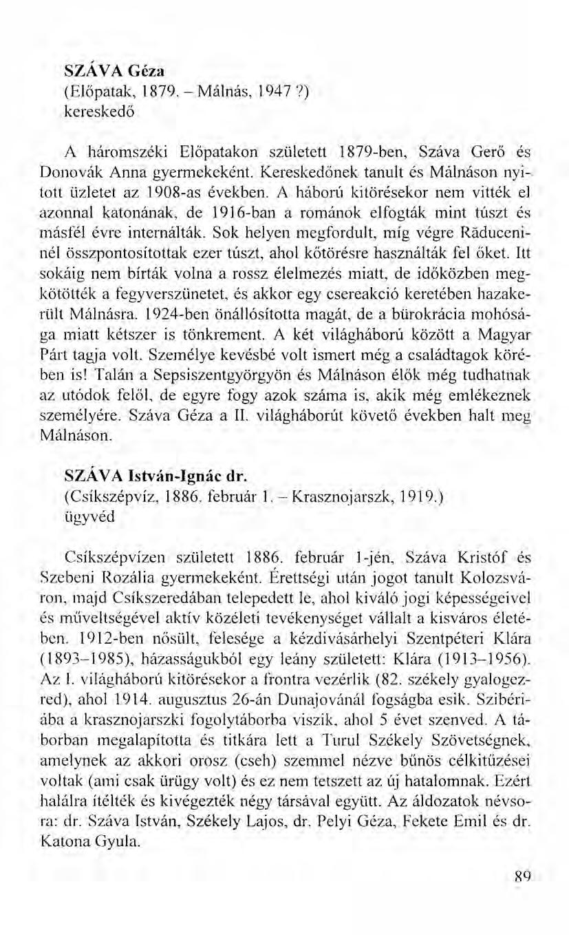 SZÁVA Géza (Előpatak, 1879. - Málnás, 1947?) kereskedő A háromszéki Előpatakon született 1879-ben, Száva Gerő és Donovák Anna gyermekeként.