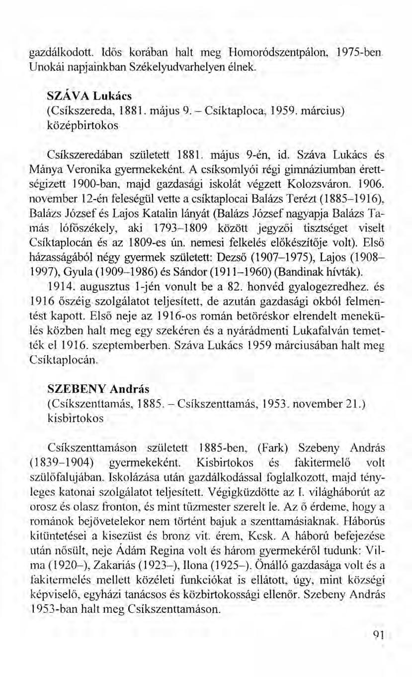 gazdálkodott. Idős korában halt meg Homoródszentpálon, 1975-ben. Unokái napjainkban Székelyudvarhelyen élnek. száva Lukács (Csíkszereda, 1881. május 9. - Csíktaploca, 1959.
