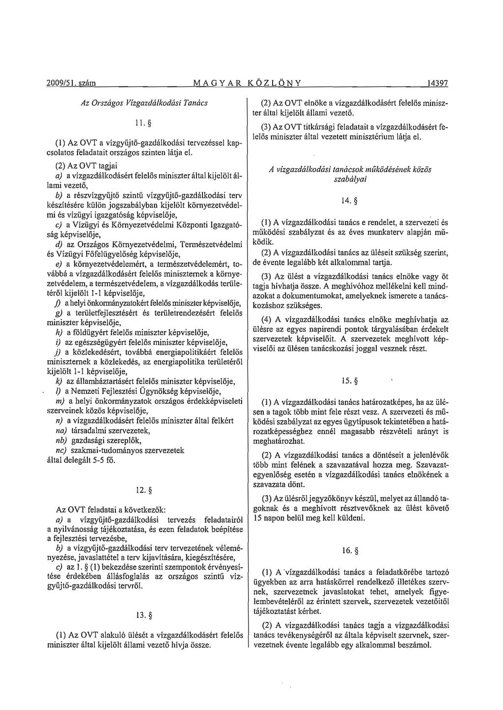 2009/51. szám MAGY AR KÖZLÖNY 14397 Az Országos ll. (l) Az OVT a vízgyűjtő-gazdálkodási tervezéssel kapcsolatos feladatait országos szinten látja el.
