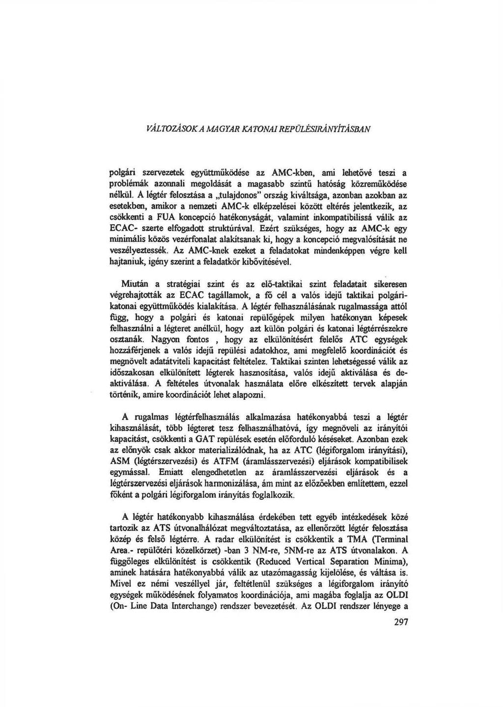 VÁLTOZÁSOK A MAGVAK KATONAI REPÜLÉSIRÁNYÍTÁSBAN polgári szervezetek együttműködése az AMC-kben, ami lehetővé teszi a problémák azonnali megoldását a magasabb szintű hatóság közreműködése nélkül.