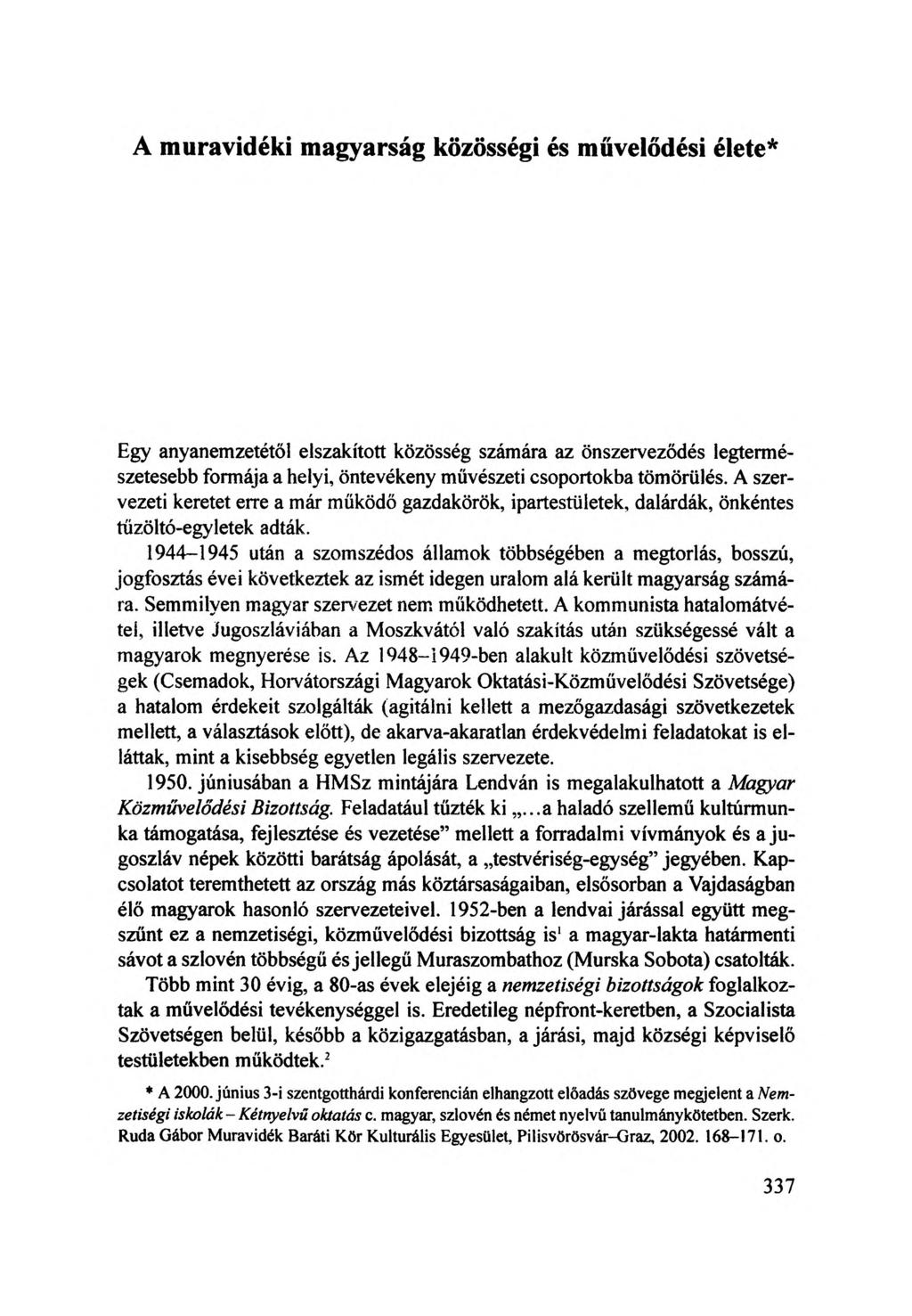 A muravidéki magyarság közösségi és művelődési élete* Egy anyanemzetétől elszakított közösség számára az önszerveződés legtermészetesebb formája a helyi, öntevékeny művészeti csoportokba tömörülés.