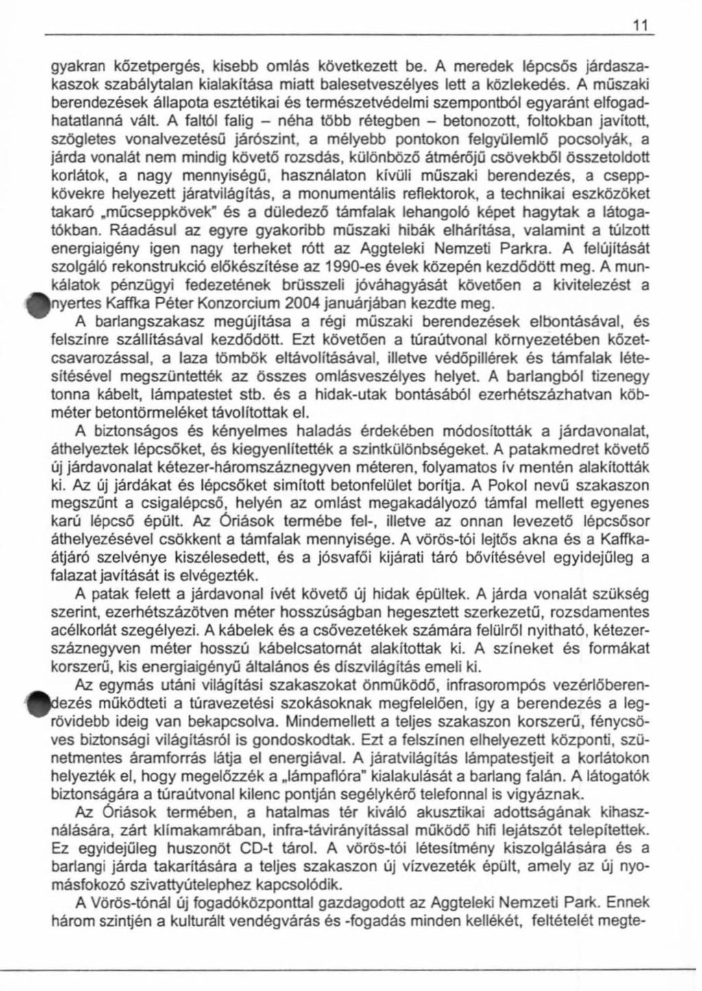 gyakran kőzetpergés, kisebb omlás következett be. A meredek lépcsős járdaszakaszok szabálytalan kialakítása miatt balesetveszélyes lett a közlekedés.