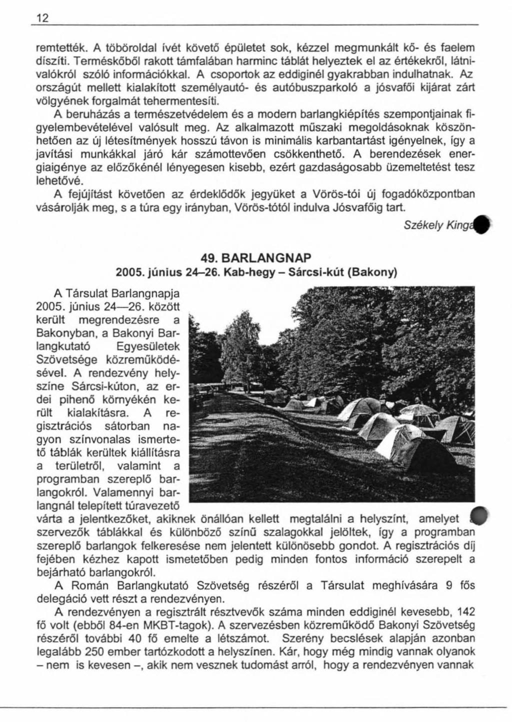 12 remtették. A töböroldal ívét követő épületet sok, kézzel megmunkált kő- és faelem díszíti.