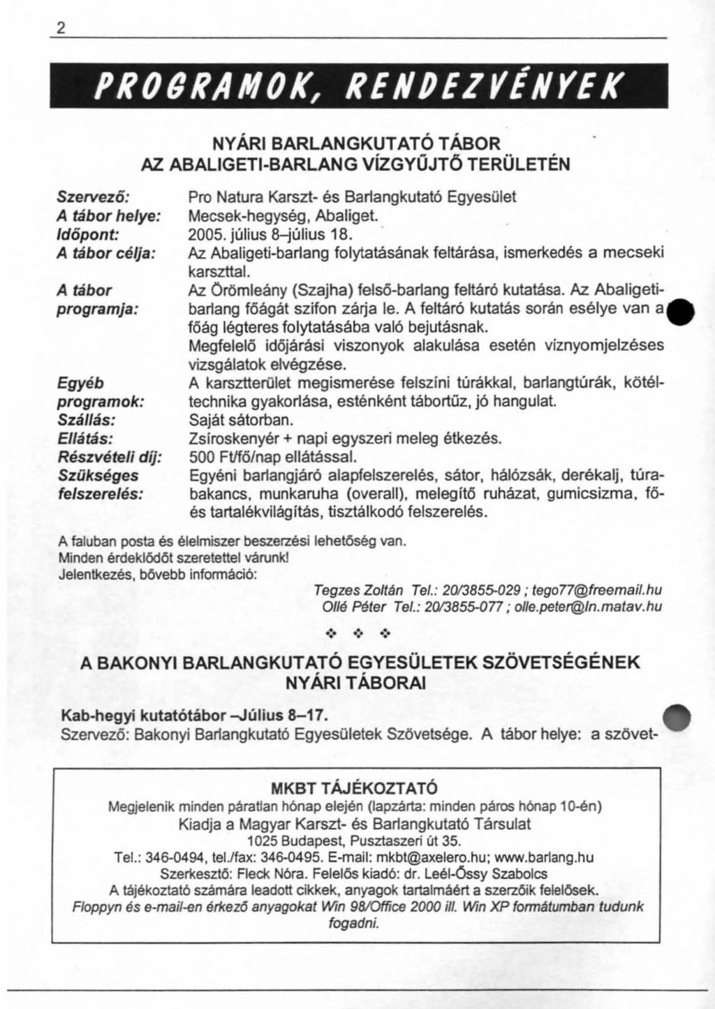 2 NYÁRI BARLANGKUTATÓ TÁBOR AZ ABALIGETI-BARLANG VÍZGYŰJTŐ TERÜLETÉN Szervező: A tábor helye: Időpont: A tábor célja: A tábor programja: Egyéb programok: Szállás: Ellátás: Részvételi díj: Szükséges