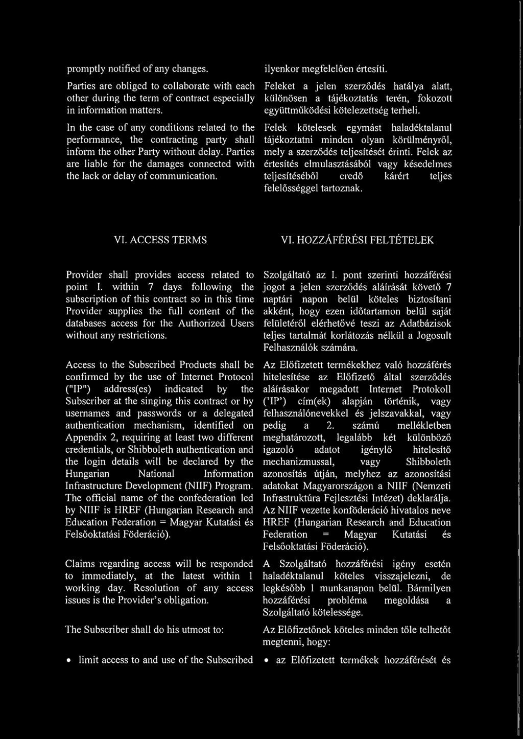 Parties are liable for the damages connected with the lack or delay o f communication. ilyenkor megfelelően értesíti.