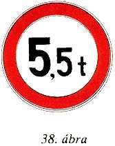 14. (1) bekezdés l) (38. ábra); a tábla azt jelzi, hogy az úton a táblán megjelöltnél nagyobb össztömegű járművel (járműszerelvénnyel) közlekedni tilos; m) Tengelyterhelés-korlátozás (39.