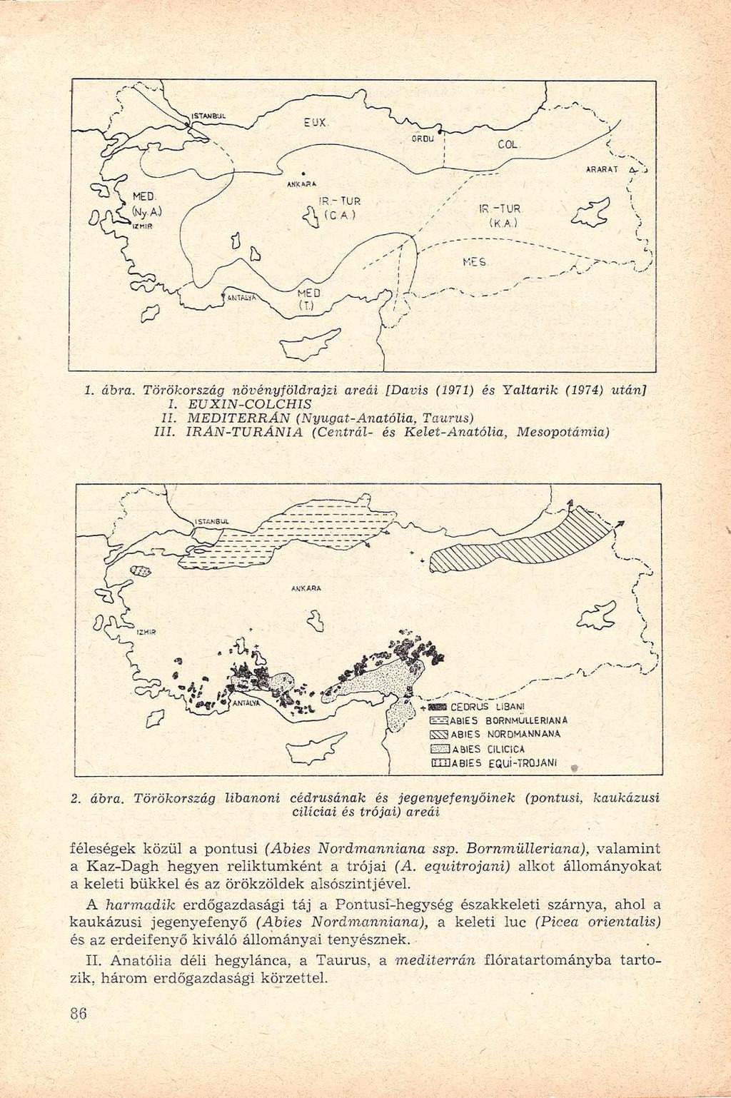 I [ 1. ábra. Törökország növényföldrajzi areáí [Davis (1971) és Yaltarik (1974) után] I. EVXIN-COLCH1S II. MEDITERRÁN (Nyugat-Anatólia, Taurus) III.