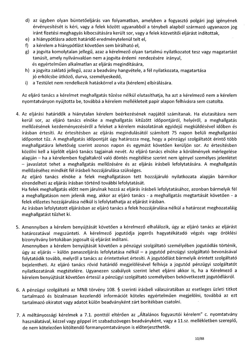 d) az ügyben olyan büntetőeljárás van folyamatban, amelyben a fogyasztó polgári jogi igényének érvényesítését is kéri, vagy a felek között ugyanabból a ténybeli alapból származó ugyanazon jog iránt