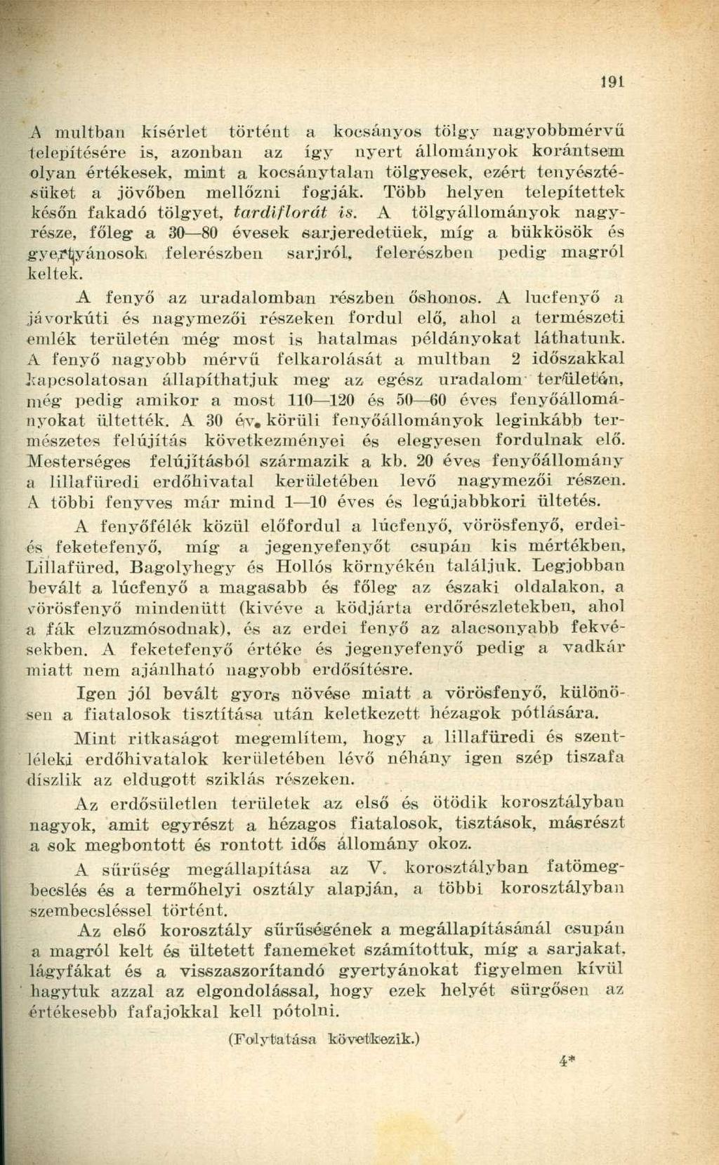 A múltban kísérlet történt a kocsányos tölgy nagyobbmérvű telepítésére is, azonban az így nyert állományok korántsem olyan értékesek, mint a kocsánytalan tölgyesek, ezért tenyésztésüket a jövőben