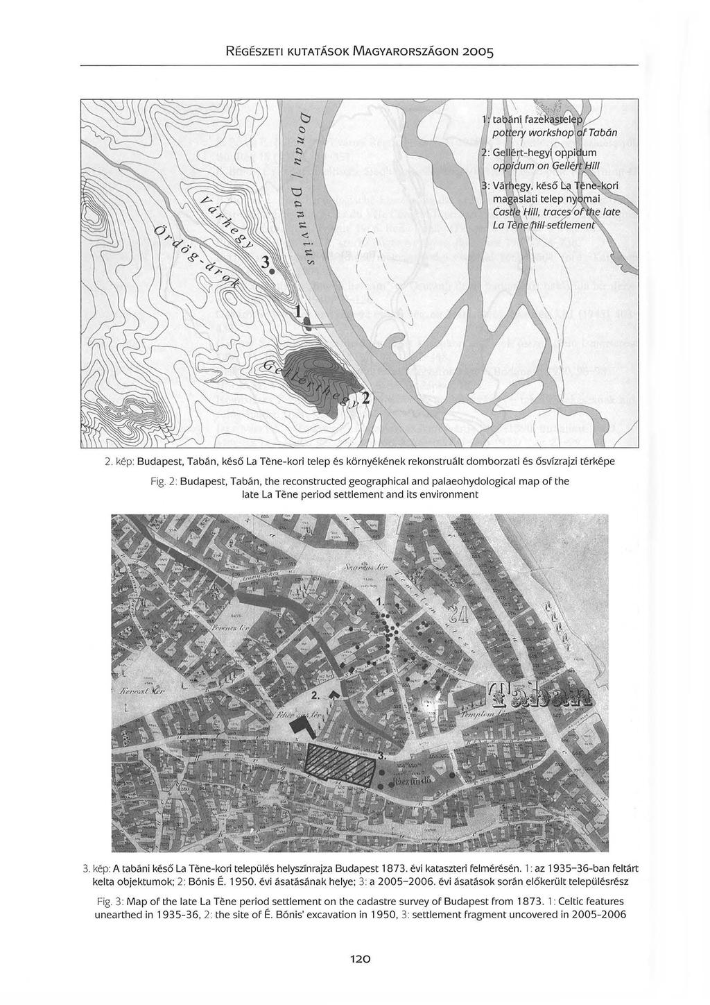 RÉGÉSZETI KUTATÁSOK M AGYARORSZÁGON 2005... ~ ~. 1 2. kép: Budapest Tabán késő La Tene-kori telep és környékének rekonstruált domborzati és ősvízrajzi térképe Fig.