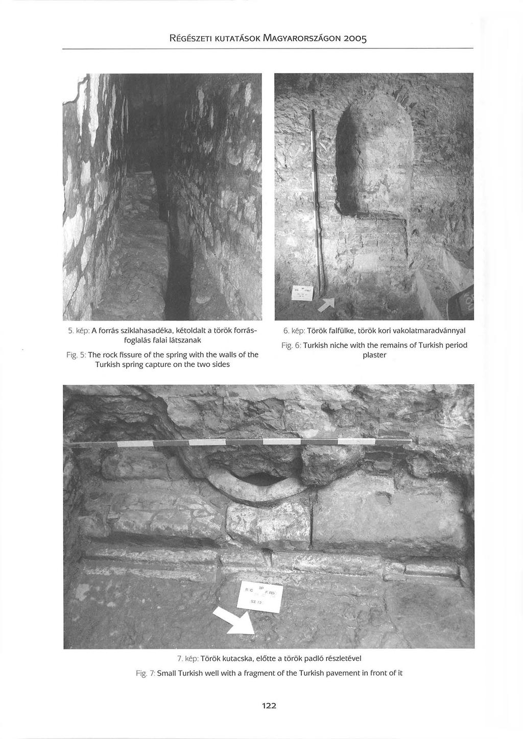 5. kép: A forrás sziklahasadéka kétoldalt a török forrásfoglalás falai látszanak Fig. 5: The rock fissure of the spring with the walls of the Turkish spring capture on the two sides 6.