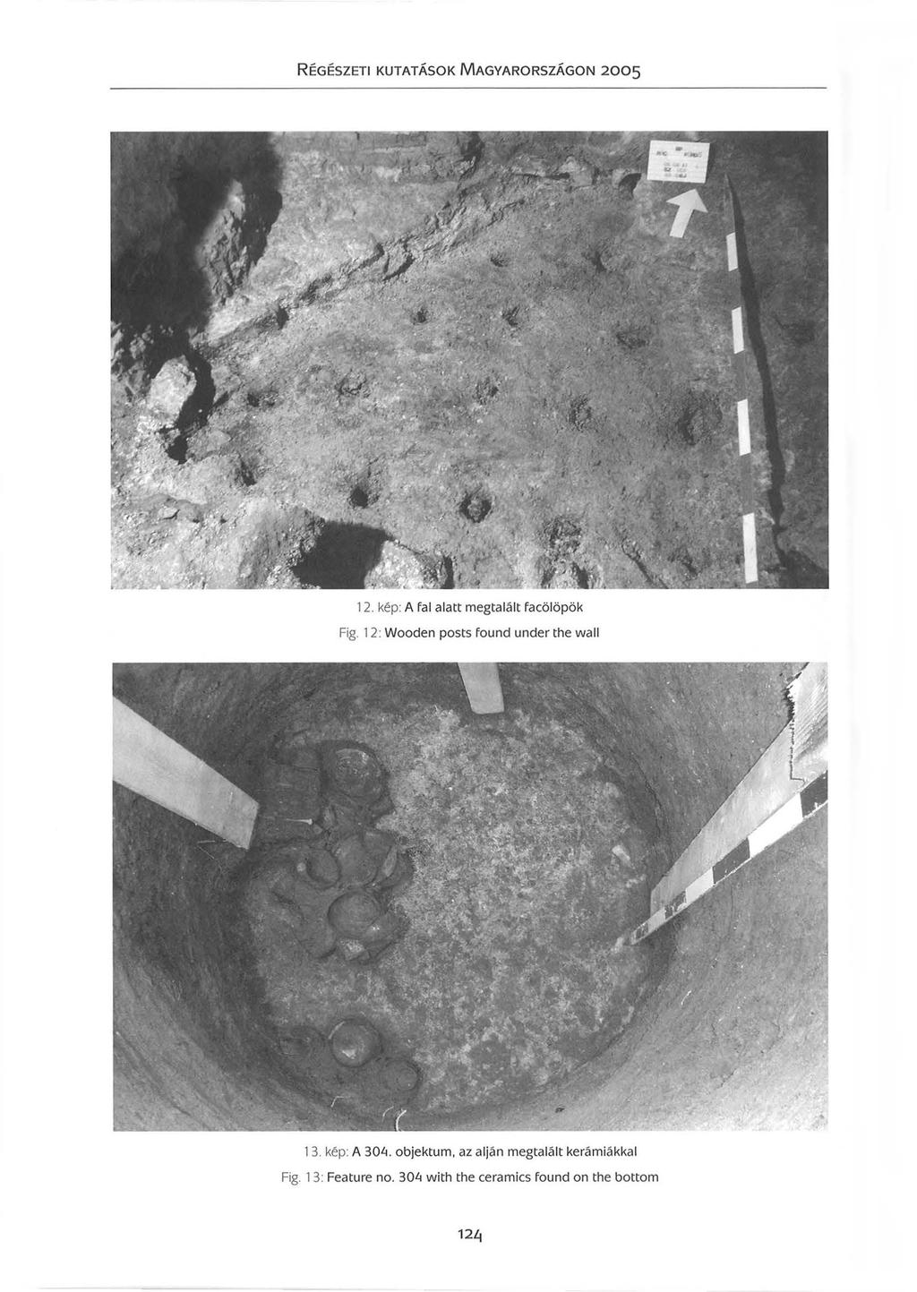 12. kép: A fal alatt megtalált facölöpök Fig. 12: Wooden posts found under the wall 13. kép: A 30Li.