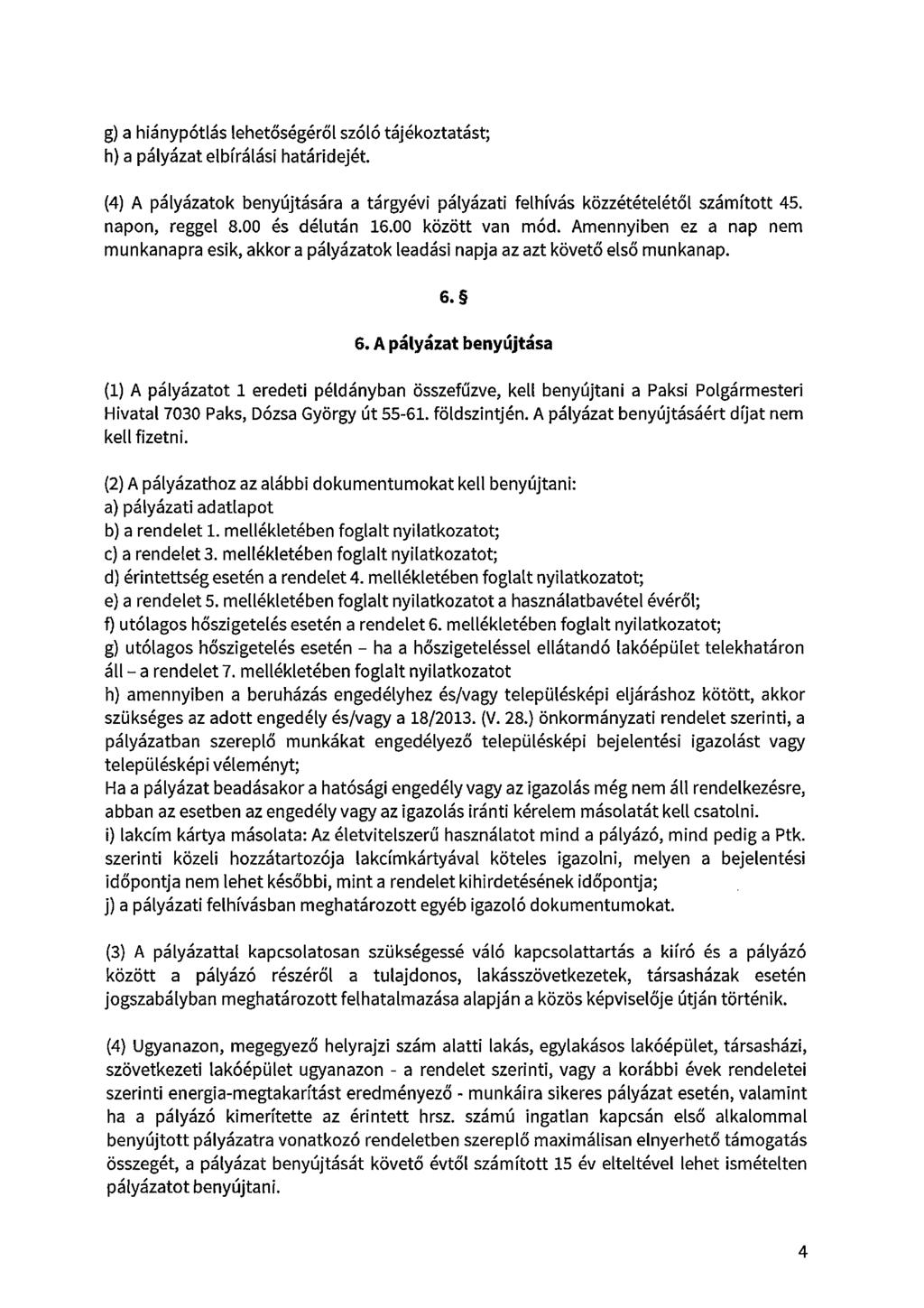 g) a hiánypótlás lehetőségéről szóló tájékoztatást; h) a pályázat elbírálási határidejét. (4) A pályázatok benyújtására a tárgyévi pályázati felhívás közzétételétől számított 45. napon, reggel 8.