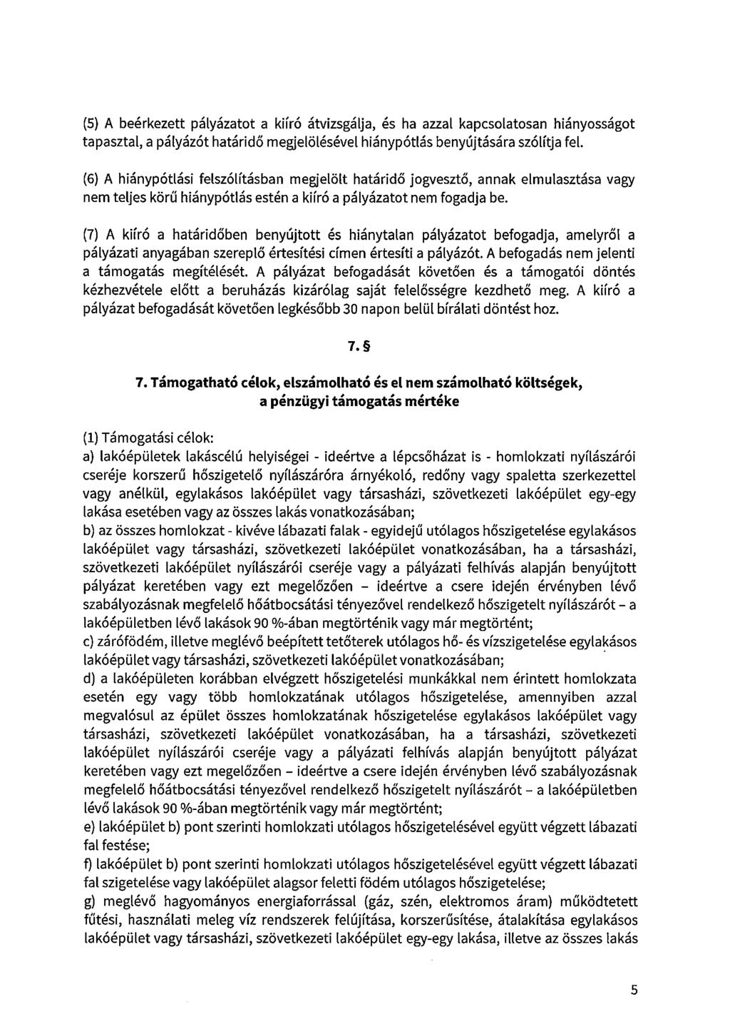 (5) A beérkezett pályázatot a kiíró átvizsgálja, és ha azzal kapcsolatosan hiányosságot tapasztal, a pályázót határidő megjelölésével hiánypótlás benyújtására szólítja fel.