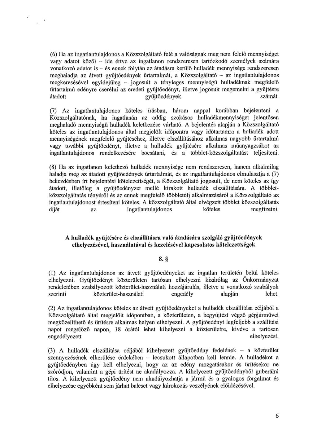 (6) Ha az ingatlantulajdonos a Közszolgáltató felé a valóságnak meg nem felelő mennyiséget vagy adatot közöl - ide értve az ingatlanon rendszeresen tartózkodó személyek számára vonatkozó adatot is -