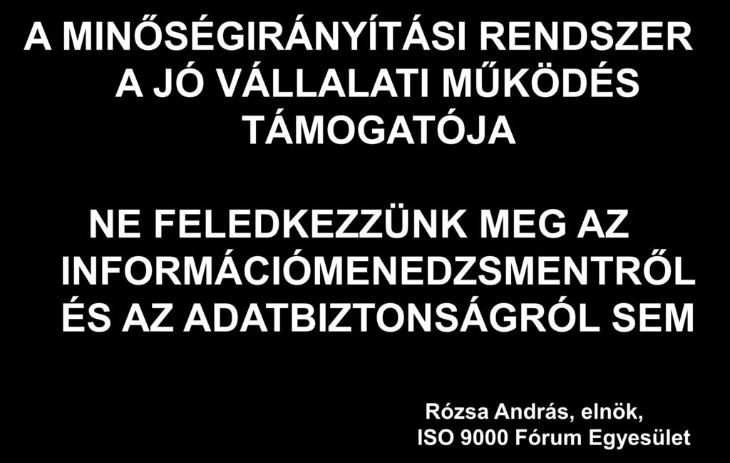 A MINŐSÉGIRÁNYÍTÁSI RENDSZER A JÓ VÁLLALATI MŰKÖDÉS TÁMOGATÓJA NE FELEDKEZZÜNK MEG AZ