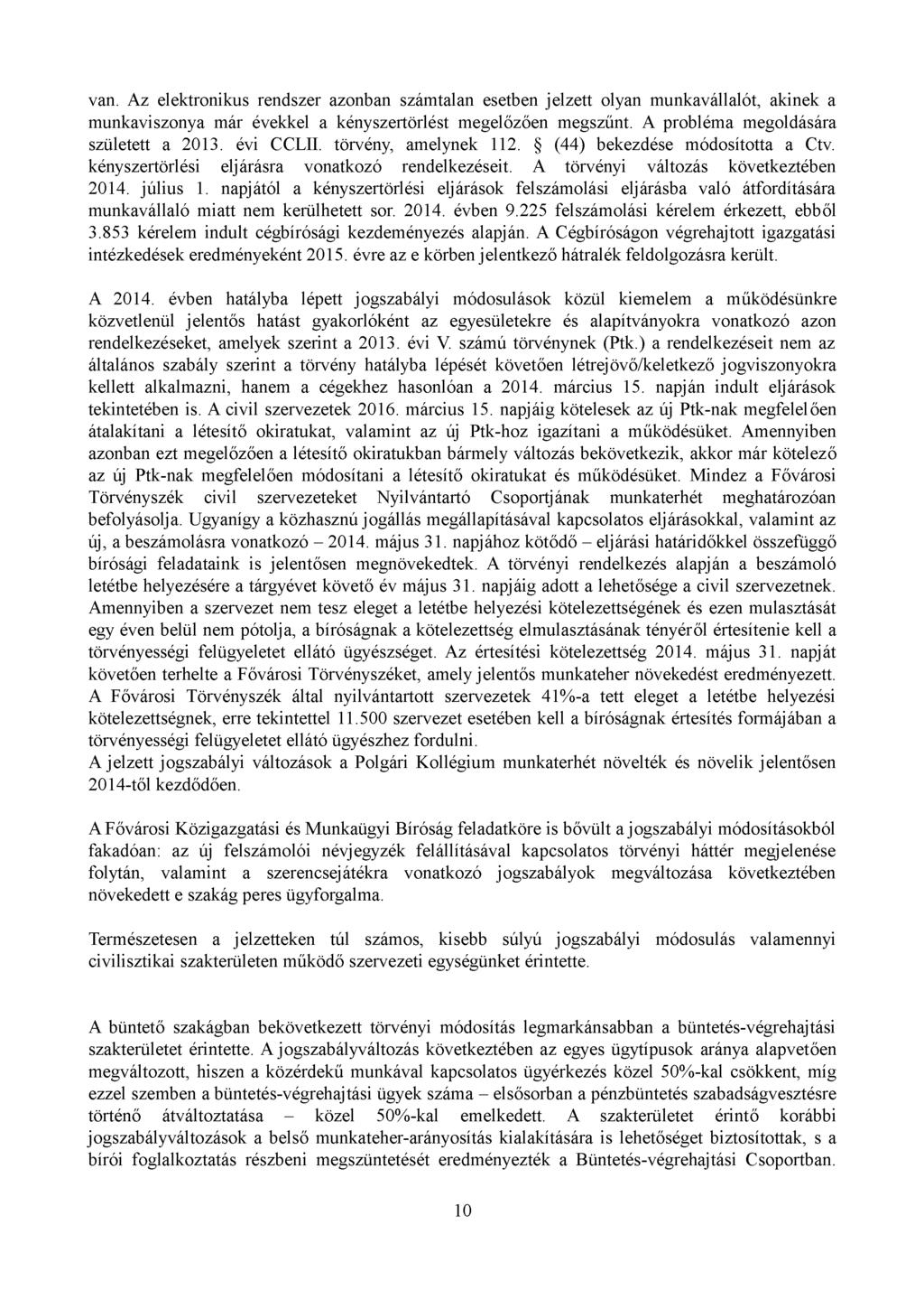 van. Az elektronikus rendszer azonban számtalan esetben jelzett olyan munkavállalót, akinek a munkaviszonya már évekkel a kényszertörlést megelőzően megszűnt. A probléma megoldására született a 2013.