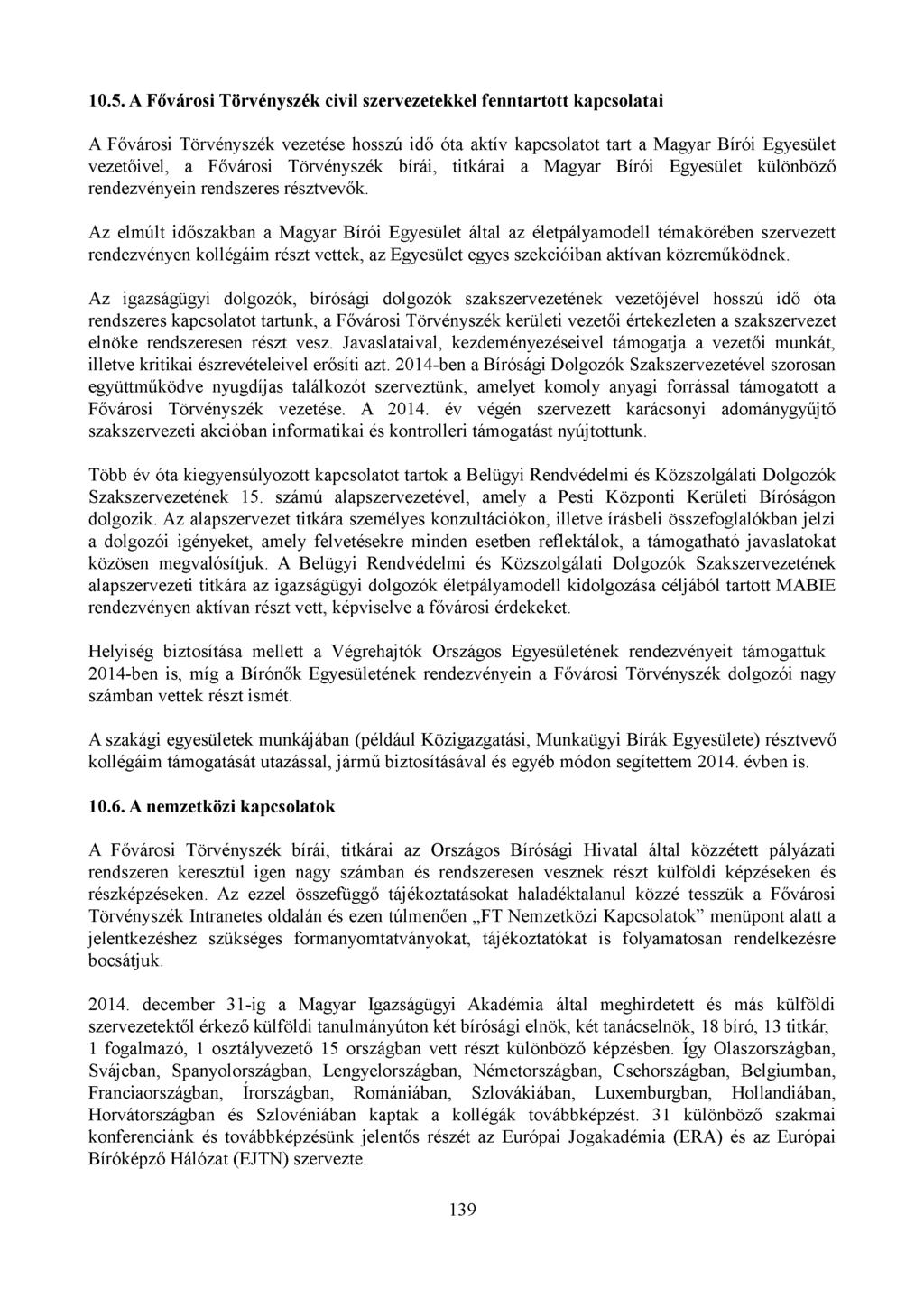 10.5. A Fővárosi Törvényszék civil szervezetekkel fenntartott kapcsolatai A Fővárosi Törvényszék vezetése hosszú idő óta aktív kapcsolatot tart a Magyar Bírói Egyesület vezetőivel, a Fővárosi