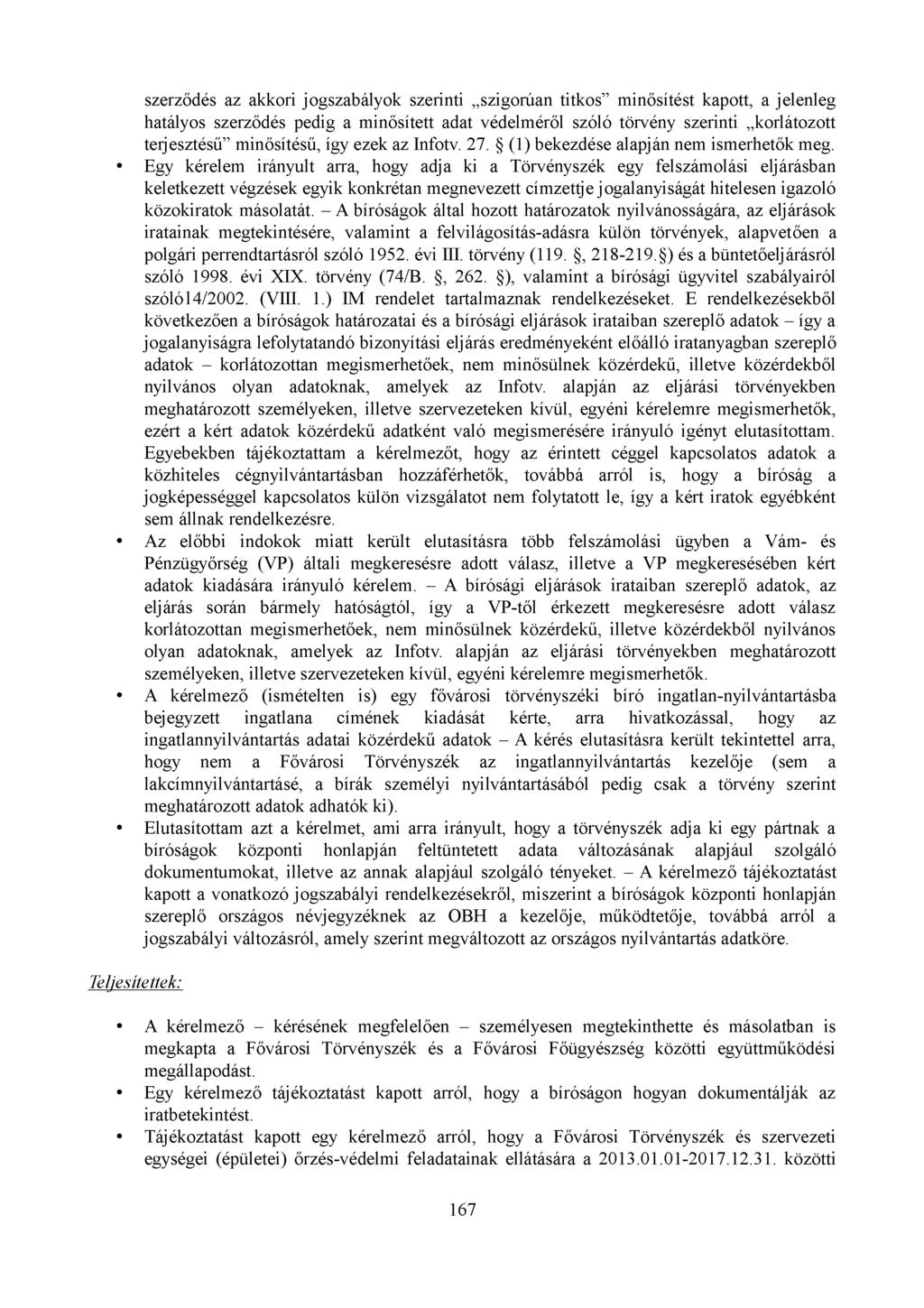 szerződés az akkori jogszabályok szerinti szigorúan titkos minősítést kapott, a jelenleg hatályos szerződés pedig a minősített adat védelméről szóló törvény szerinti korlátozott terjesztésű